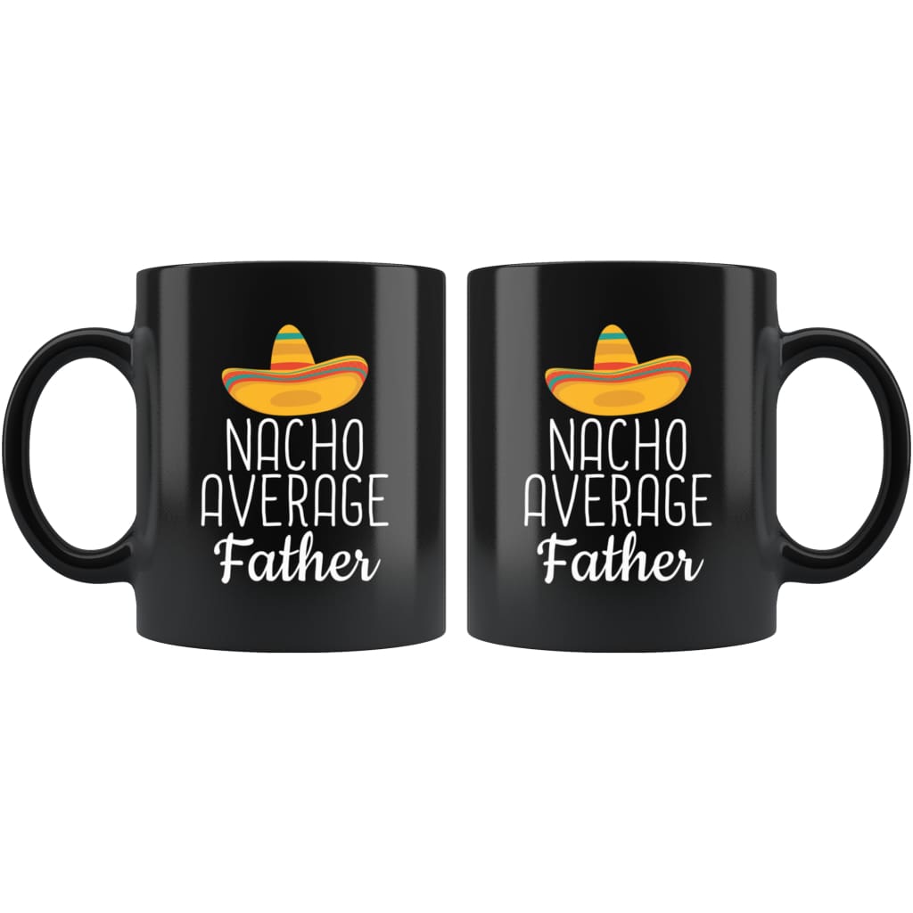 Father Gifts Nacho Average Father Mug Birthday Gift for Father Christmas Father's Day Gift Coffee Mug Tea Cup Black — photo 2