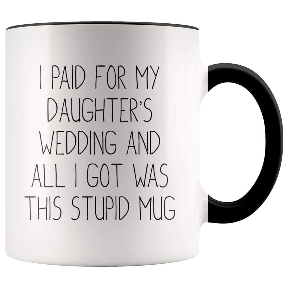 Father of the Bride Gift: I Paid For My Daughter's Wedding And All I Got Was This Stupid Mug