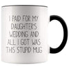 Funny Father of the Bride Gifts | I Paid For My Daughter's Wedding And All I Got Was This Stupid Mug - BackyardPeaks