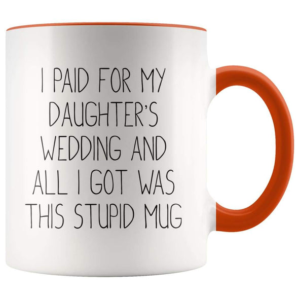 Funny Father of the Bride Gifts | I Paid For My Daughter's Wedding And All I Got Was This Stupid Mug - BackyardPeaks