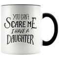 Fathers Day Mug - You Can't Scare Me I Have A Daughter Coffee Mug - BackyardPeaks