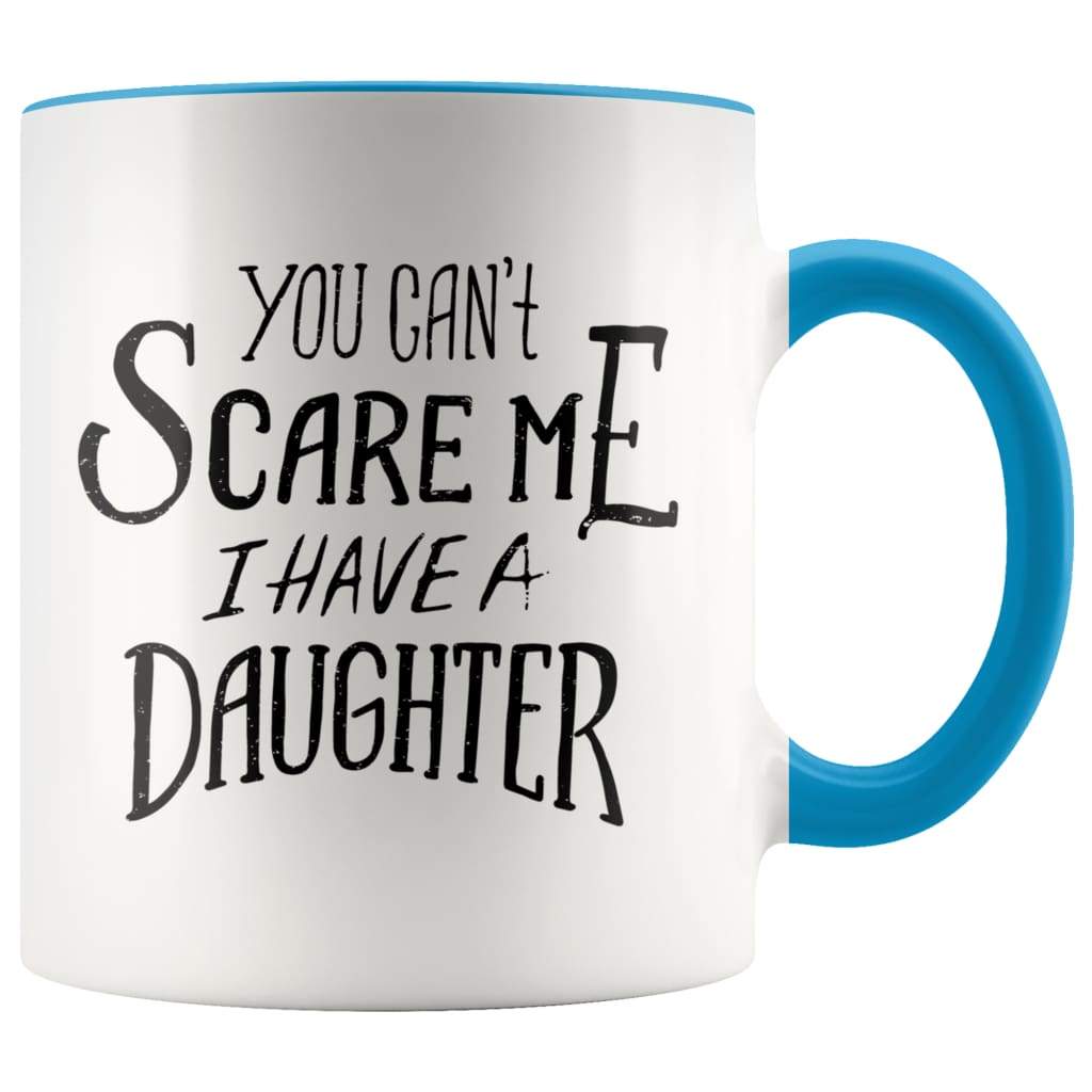 Fathers Day Mug - You Can't Scare Me I Have A Daughter Coffee Mug - BackyardPeaks
