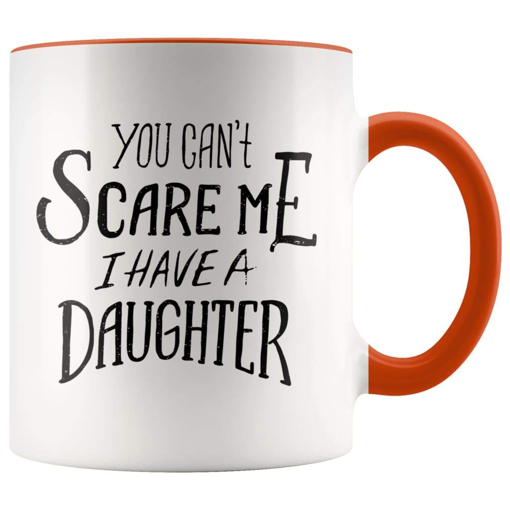 Fathers Day Mug - You Can't Scare Me I Have A Daughter Coffee Mug - BackyardPeaks