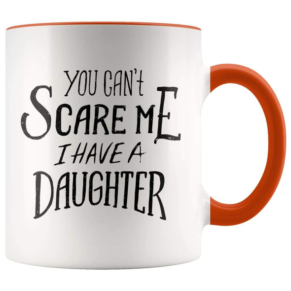 Fathers Day Mug - You Can't Scare Me I Have A Daughter Coffee Mug - BackyardPeaks