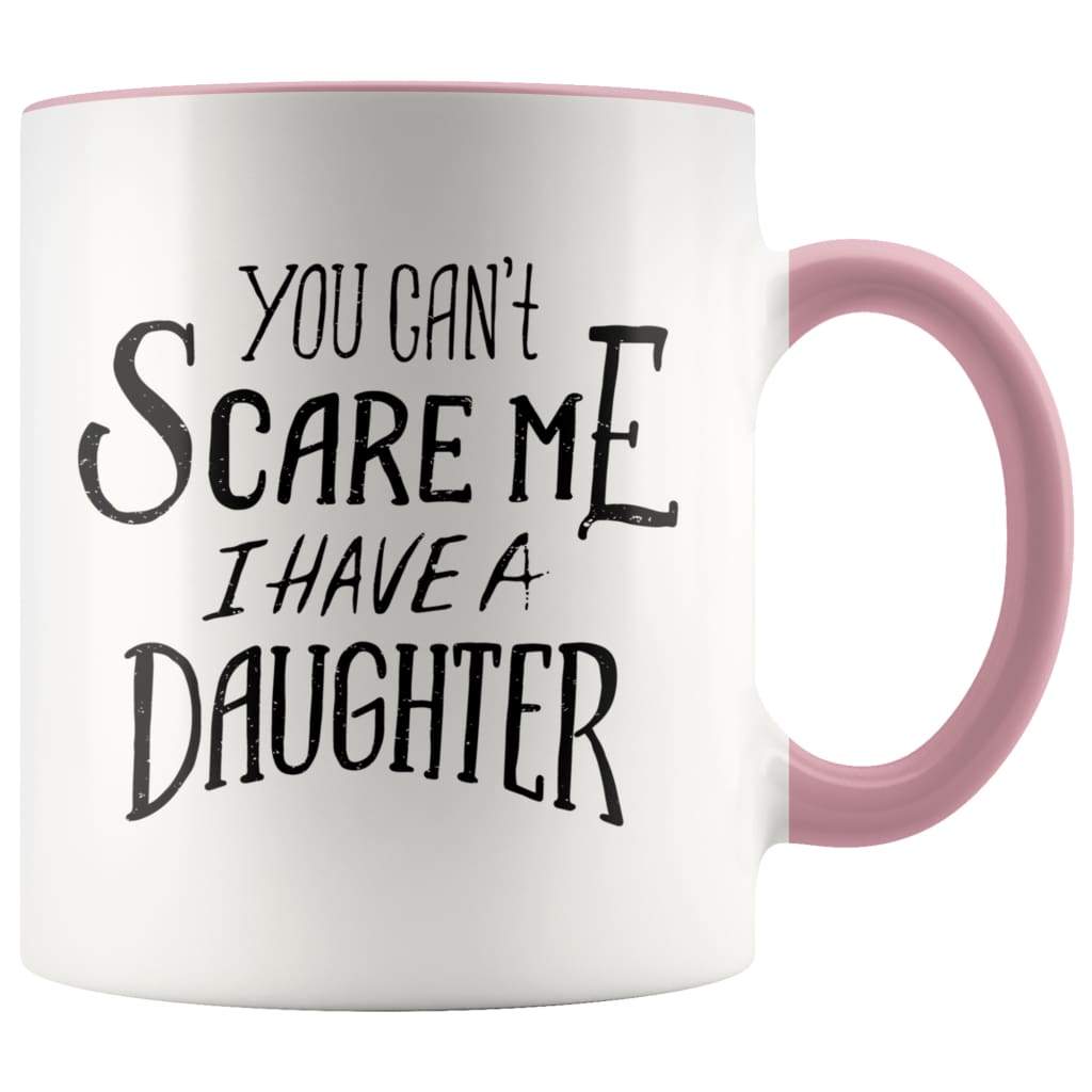 Fathers Day Mug - You Can't Scare Me I Have A Daughter Coffee Mug - BackyardPeaks