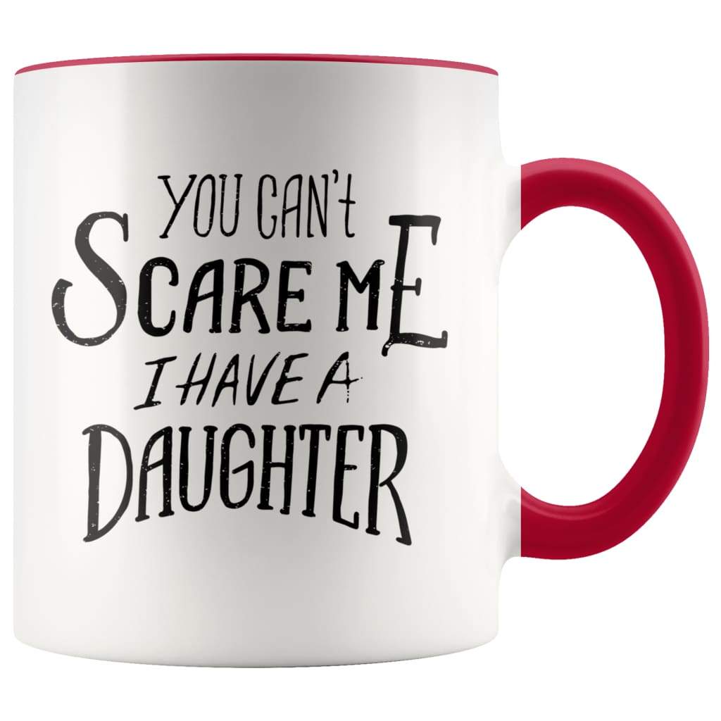 Fathers Day Mug - You Can't Scare Me I Have A Daughter Coffee Mug - BackyardPeaks