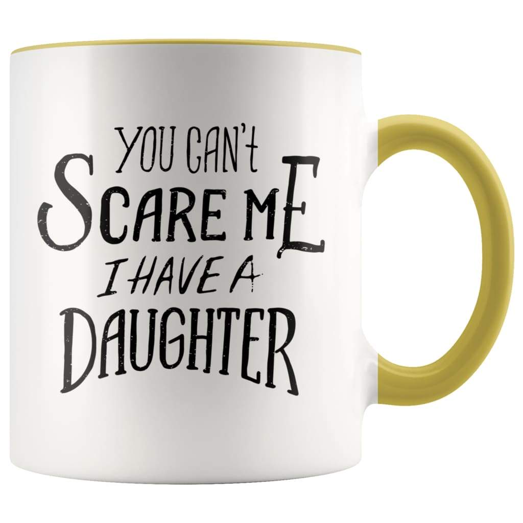 Fathers Day Mug - You Can't Scare Me I Have A Daughter Coffee Mug - BackyardPeaks
