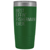 Fishing Gift for Men: Best Effin Fisherman Ever. Insulated Tumbler 20oz $29.99 | Green Tumblers