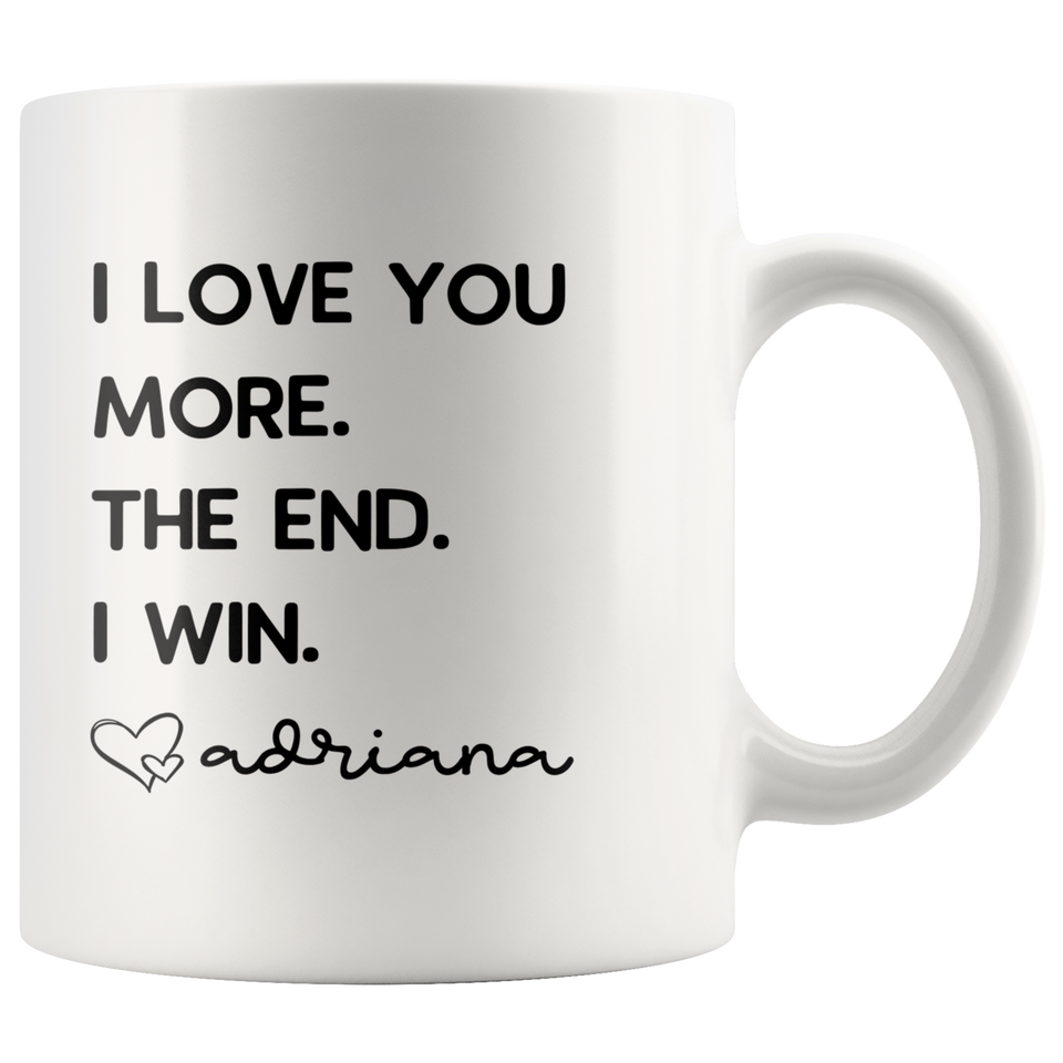Personalized Father's Day Gifts from Daughter Dad Gifts "I Love You More. The End. I Win. Love Custom Name" Coffee Mug Tea Cup