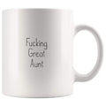 Fucking Great Aunt Coffee Mug $13.99 | 11oz Mug Drinkware