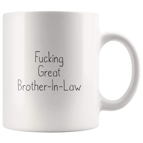 Fucking Great Brother-In-Law Coffee Mug $14.99 | 11oz Mug Drinkware