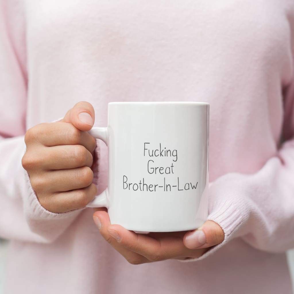 Fucking Great Brother-In-Law Coffee Mug $14.99 | Drinkware