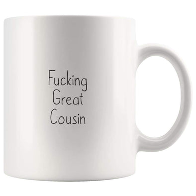 Fucking Great Cousin Coffee Mug $13.99 | 11oz Mug Drinkware