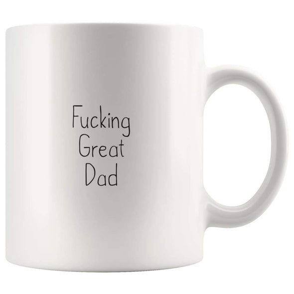 Fucking Great Dad Coffee Mug $13.99 | 11oz Mug Drinkware