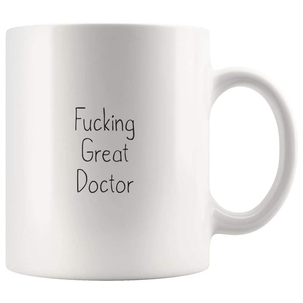 Fucking Great Doctor Coffee Mug $13.99 | 11oz Mug Drinkware