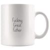 Fucking Great Father Coffee Mug $13.99 | 11oz Mug Drinkware