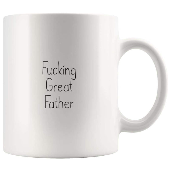 Fucking Great Father Coffee Mug $13.99 | 11oz Mug Drinkware