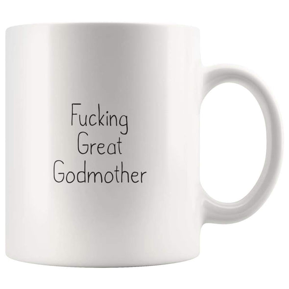 Fucking Great Godmother Coffee Mug $13.99 | 11oz Mug Drinkware