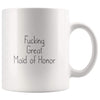 Fucking Great Maid of Honor Coffee Mug $13.99 | 11oz Mug Drinkware