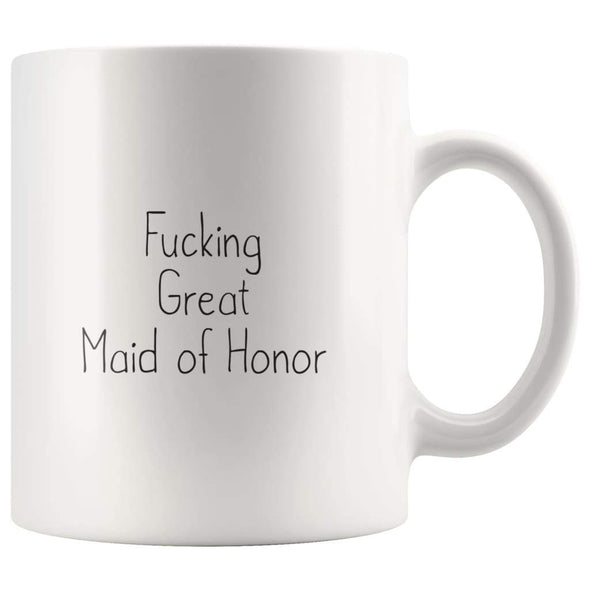 Fucking Great Maid of Honor Coffee Mug $13.99 | 11oz Mug Drinkware
