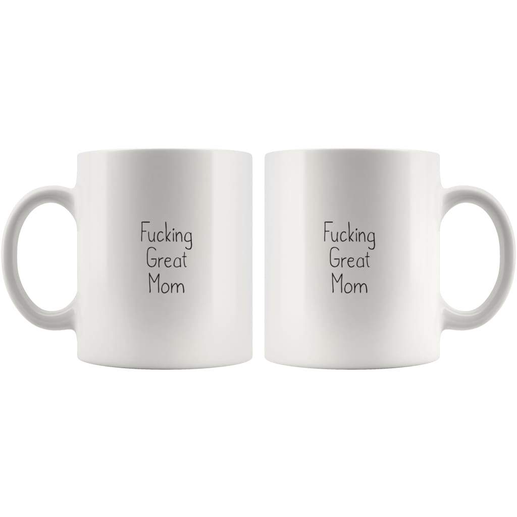 Fucking Great Mom Coffee Mug $13.99 | Drinkware