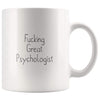 Fucking Great Psychologist Coffee Mug Gift $14.99 | 11oz Mug Drinkware