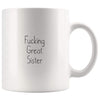 Fucking Great Sister Coffee Mug $13.99 | 11oz Mug Drinkware