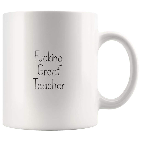Fucking Great Teacher Coffee Mug Gift $14.99 | 11oz Mug Drinkware