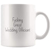 Fucking Great Wedding Officiant Coffee Mug $13.99 | 11oz Mug Drinkware