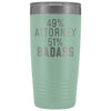 Funny Attorney Gift: 49% Attorney 51% Badass Insulated Tumbler 20oz $29.99 | Teal Tumblers