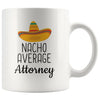 Funny Best Attorney Gift: Nacho Average Attorney Coffee Mug $14.99 | 11 oz Drinkware