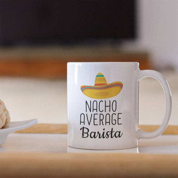 Funny Best Barista Gift: Nacho Average Barista Coffee Mug $14.99 | Drinkware