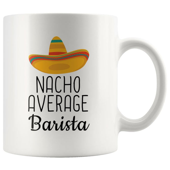 Funny Best Barista Gift: Nacho Average Barista Coffee Mug $14.99 | 11 oz Drinkware