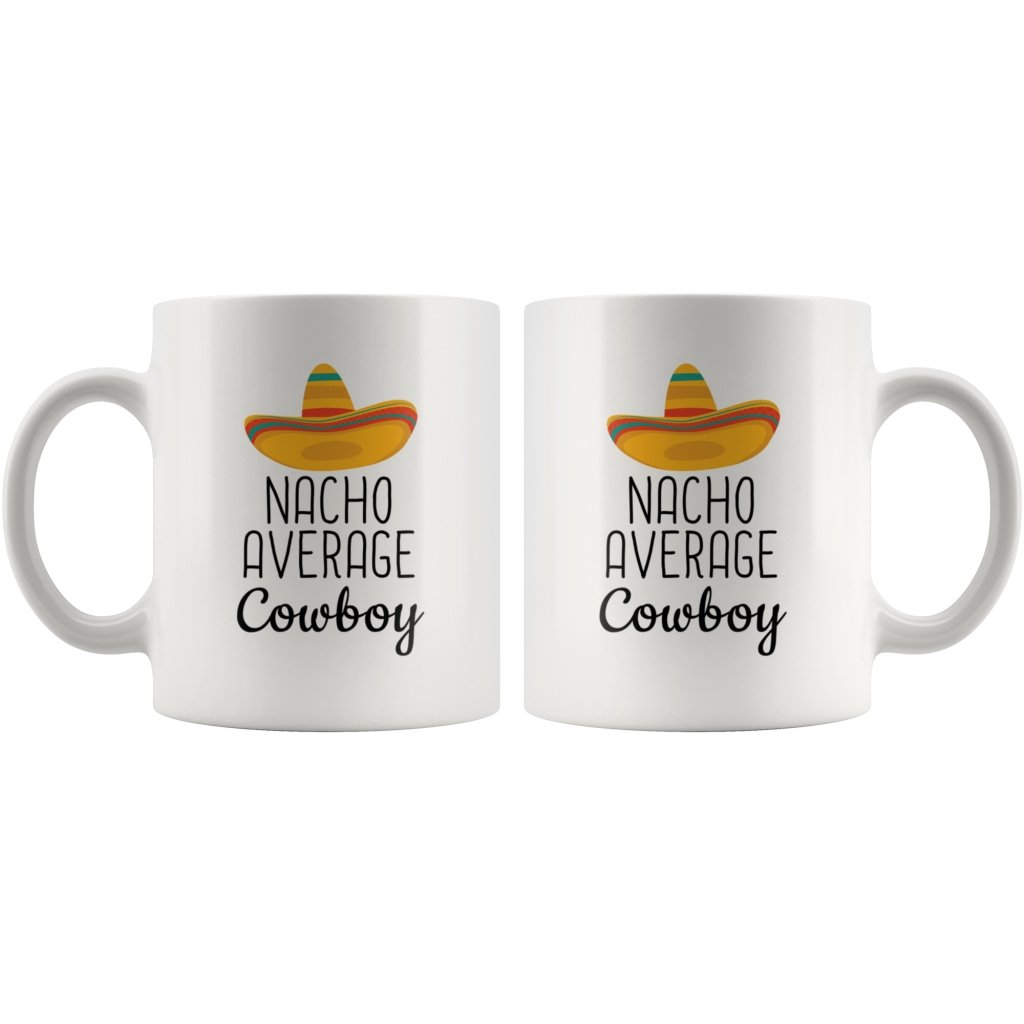 Funny Best Cowboy Gift: Nacho Average Cowboy Coffee Mug $14.99 | Drinkware