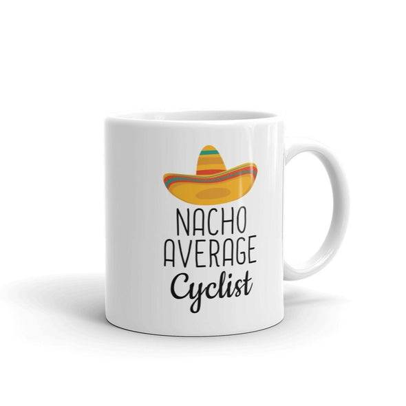 Funny Best Cycling Gift: Nacho Average Cyclist Coffee Mug $14.99 | 11 oz Drinkware