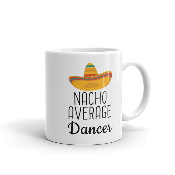 Funny Best Dancing Gift: Nacho Average Dancer Coffee Mug $14.99 | 11 oz Drinkware