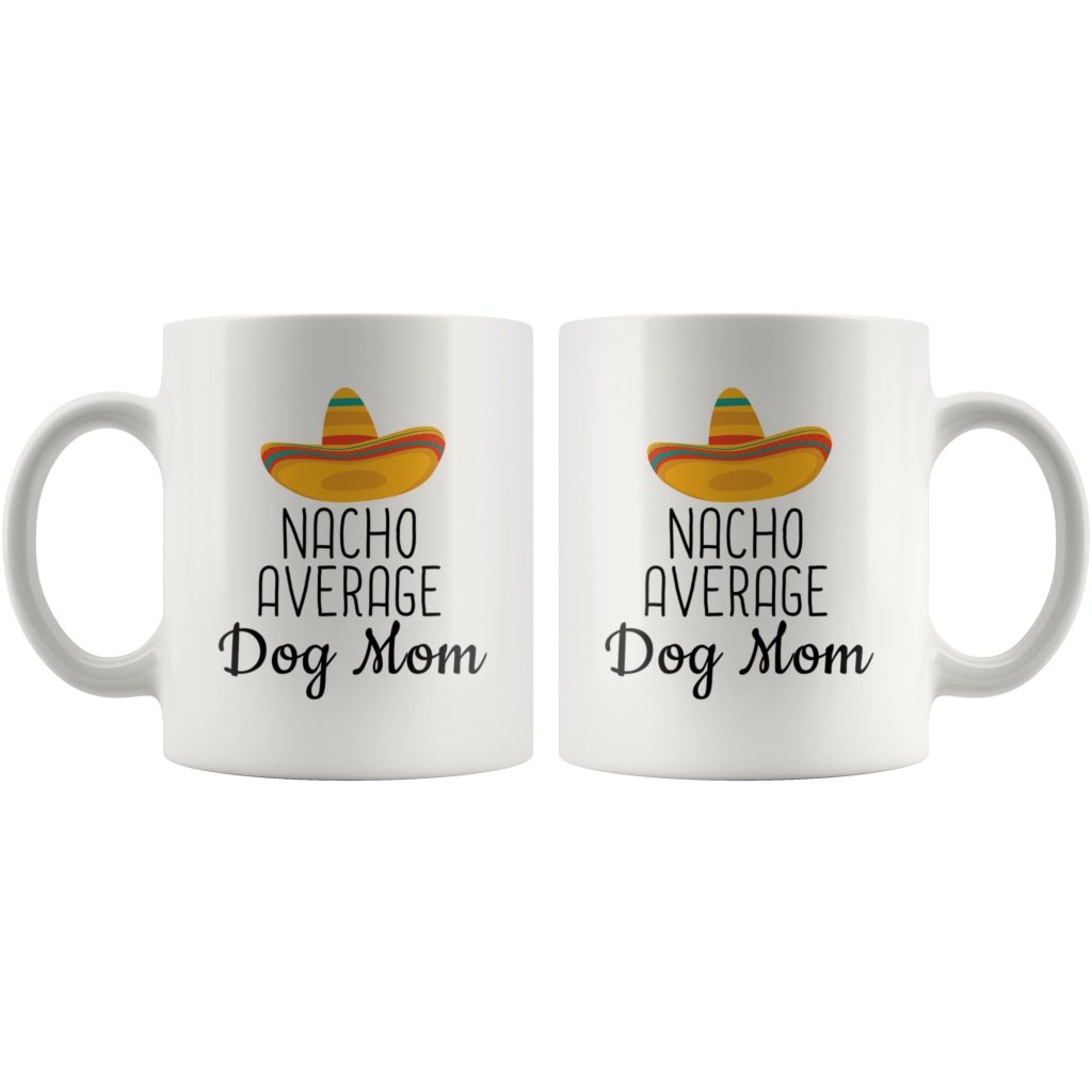 Funny Best Dog Mom Gift: Nacho Average Dog Mom Coffee Mug $14.99 | Drinkware