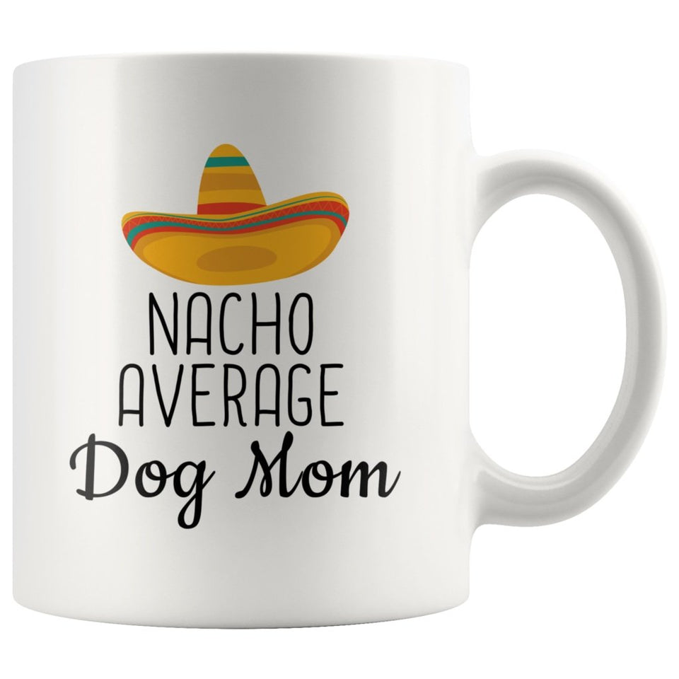 Funny Best Dog Mom Gift: Nacho Average Dog Mom Coffee Mug