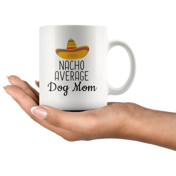 Funny Best Dog Mom Gift: Nacho Average Dog Mom Coffee Mug $14.99 | Drinkware