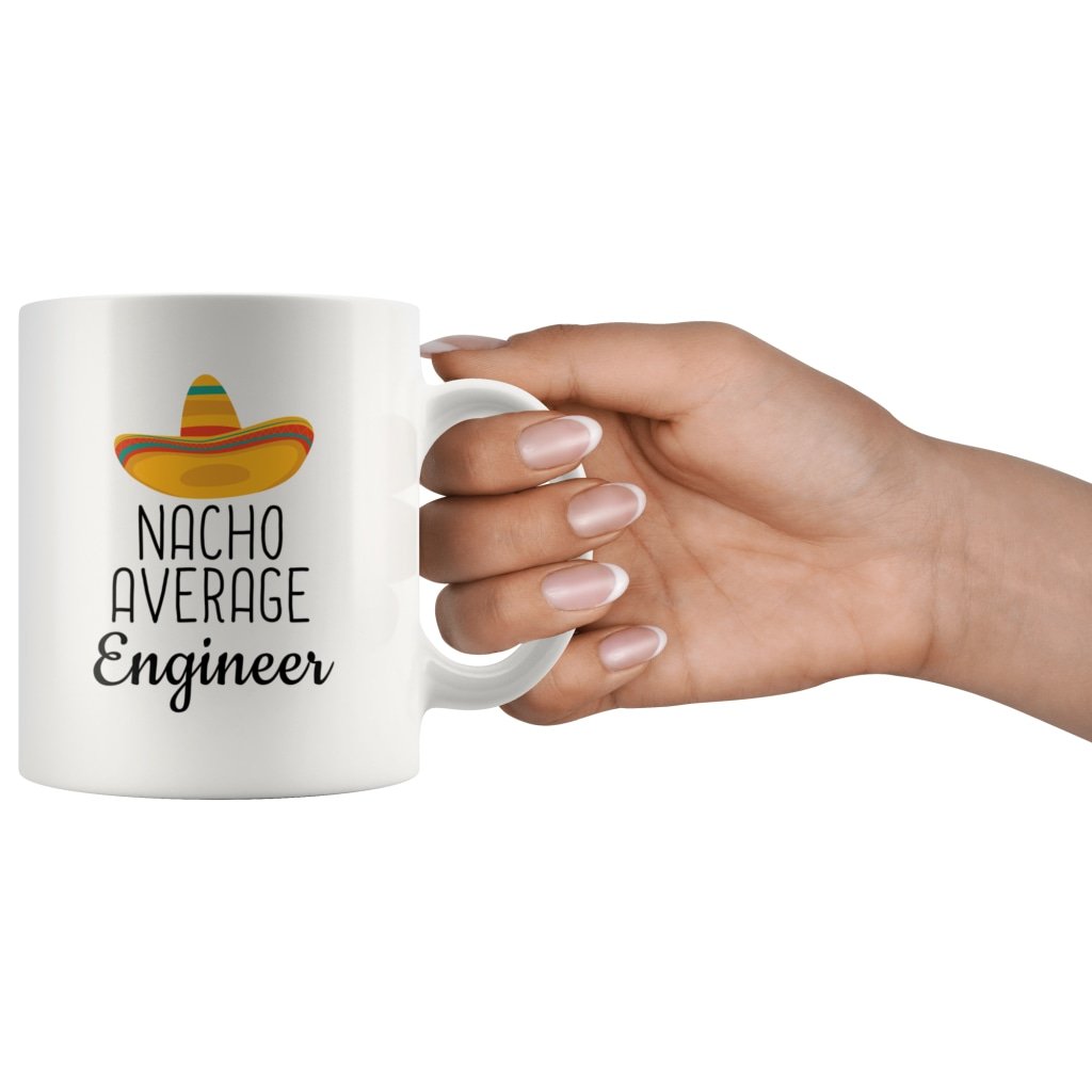 Funny Best Engineer Gift: Nacho Average Engineer Coffee Mug $14.99 | Drinkware