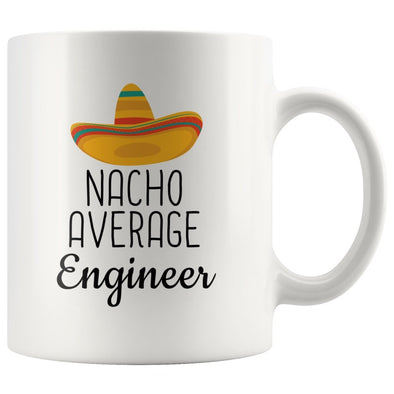 Funny Best Engineer Gift: Nacho Average Engineer Coffee Mug $14.99 | 11 oz Drinkware