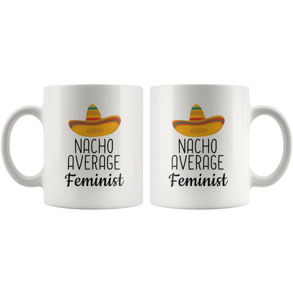 Funny Best Feminist Gift: Nacho Average Feminist Coffee Mug $14.99 | Drinkware