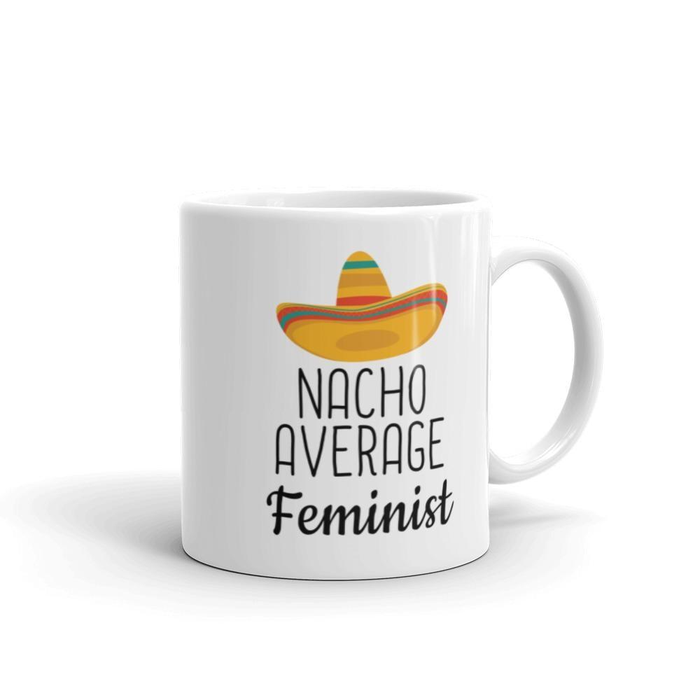 Funny Best Feminist Gift: Nacho Average Feminist Coffee Mug $14.99 | Drinkware