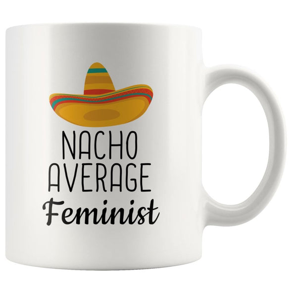 Funny Best Feminist Gift: Nacho Average Feminist Coffee Mug $14.99 | 11 oz Drinkware