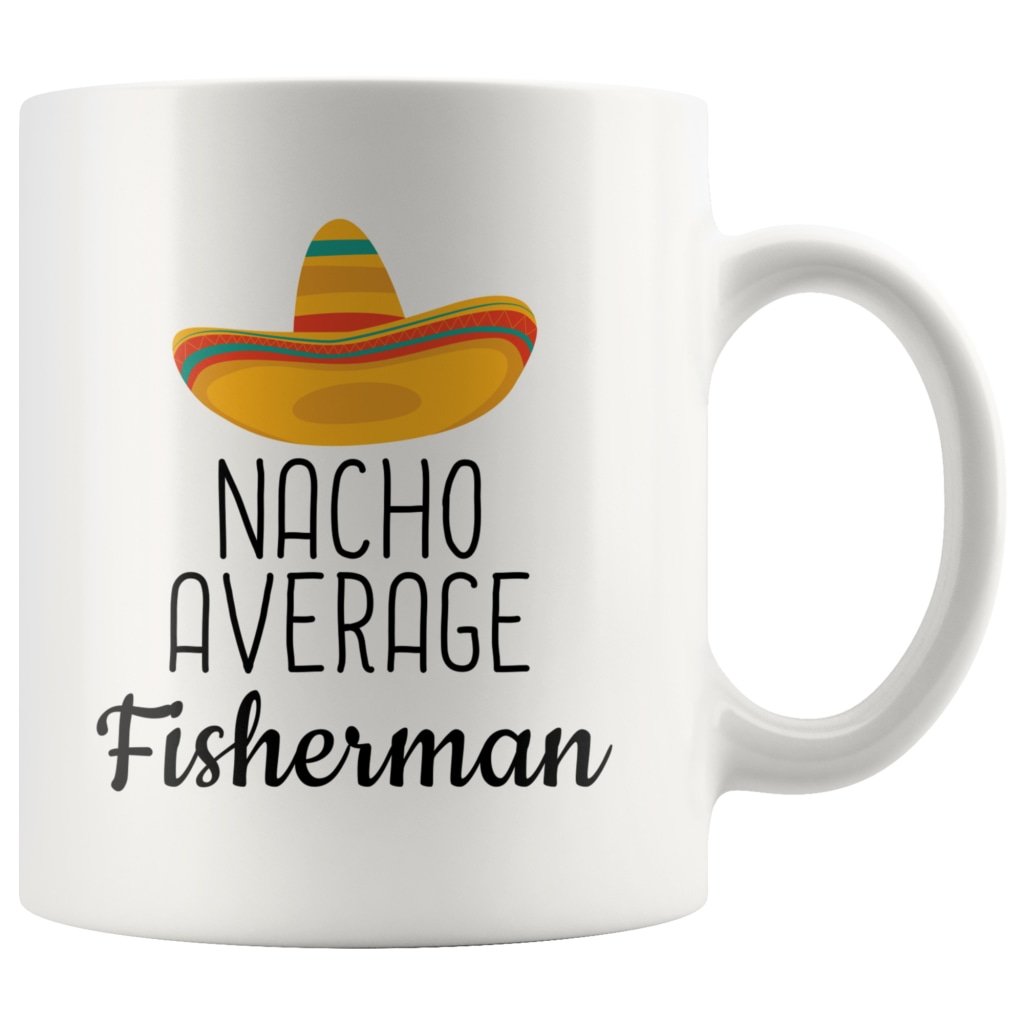 Funny Best Fishing Gift: Nacho Average Fisherman Coffee Mug