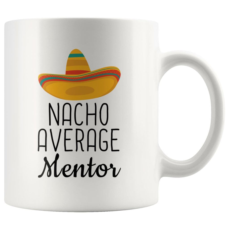Funny Best Gift for Mentor: Nacho Average Mentor Coffee Mug