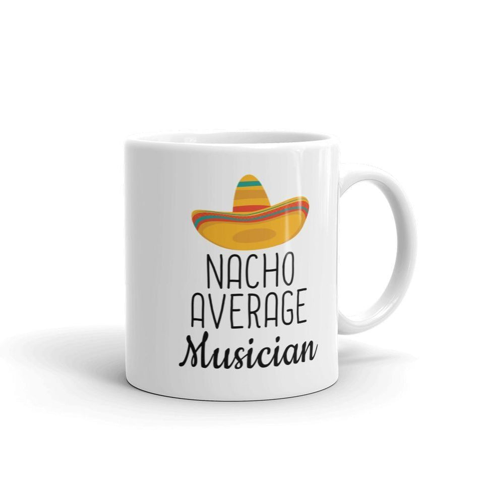 Funny Best Gift for Musician: Nacho Average Musician Coffee Mug