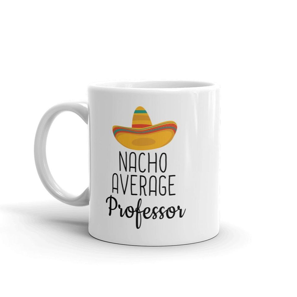 Funny Best Gift for Professor: Nacho Average Professor Coffee Mug
