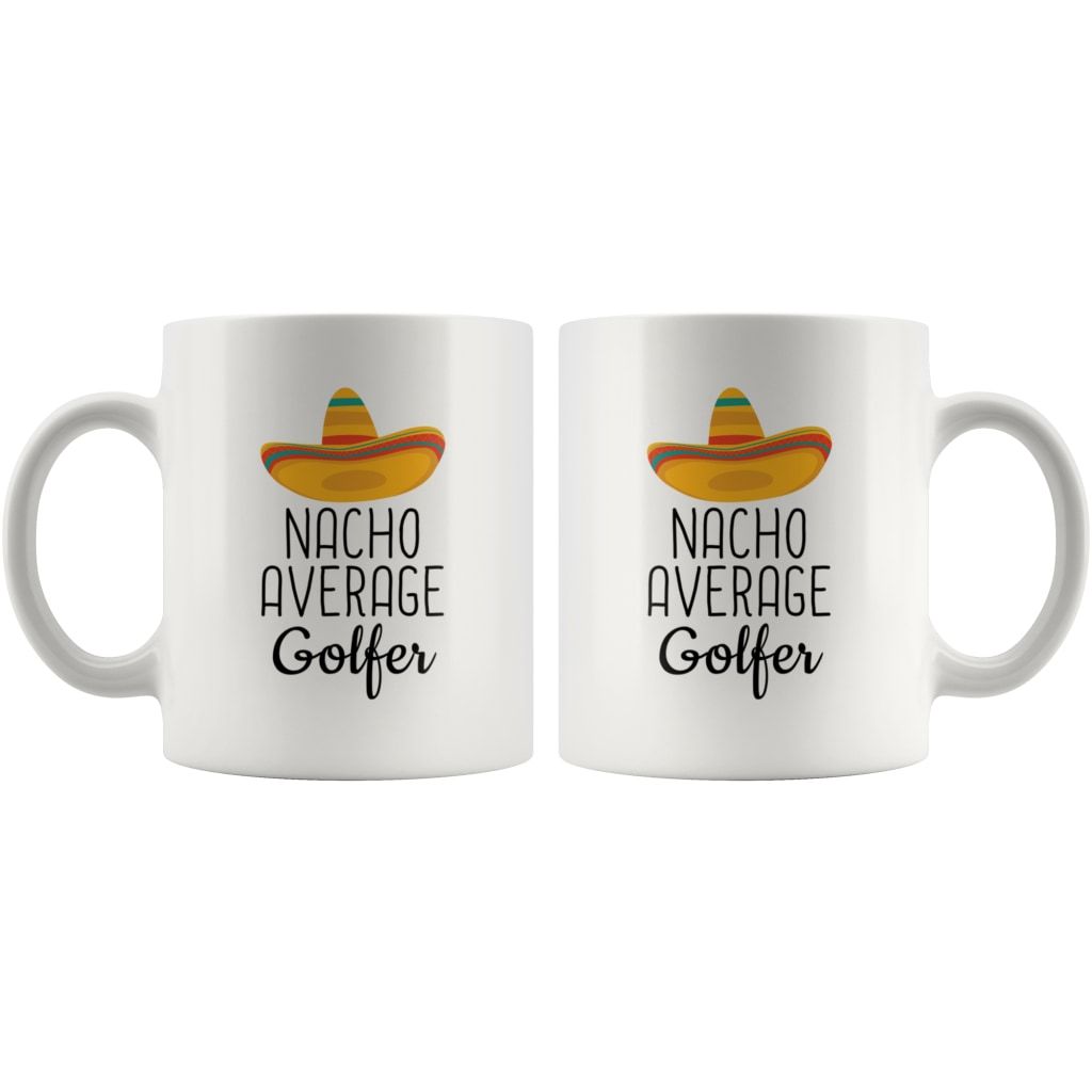 Funny Best Golfing Gift: Nacho Average Golfer Coffee Mug $14.99 | Drinkware