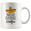 Funny Best Golfing Gift: Nacho Average Golfer Coffee Mug $14.99 | 11 oz Drinkware